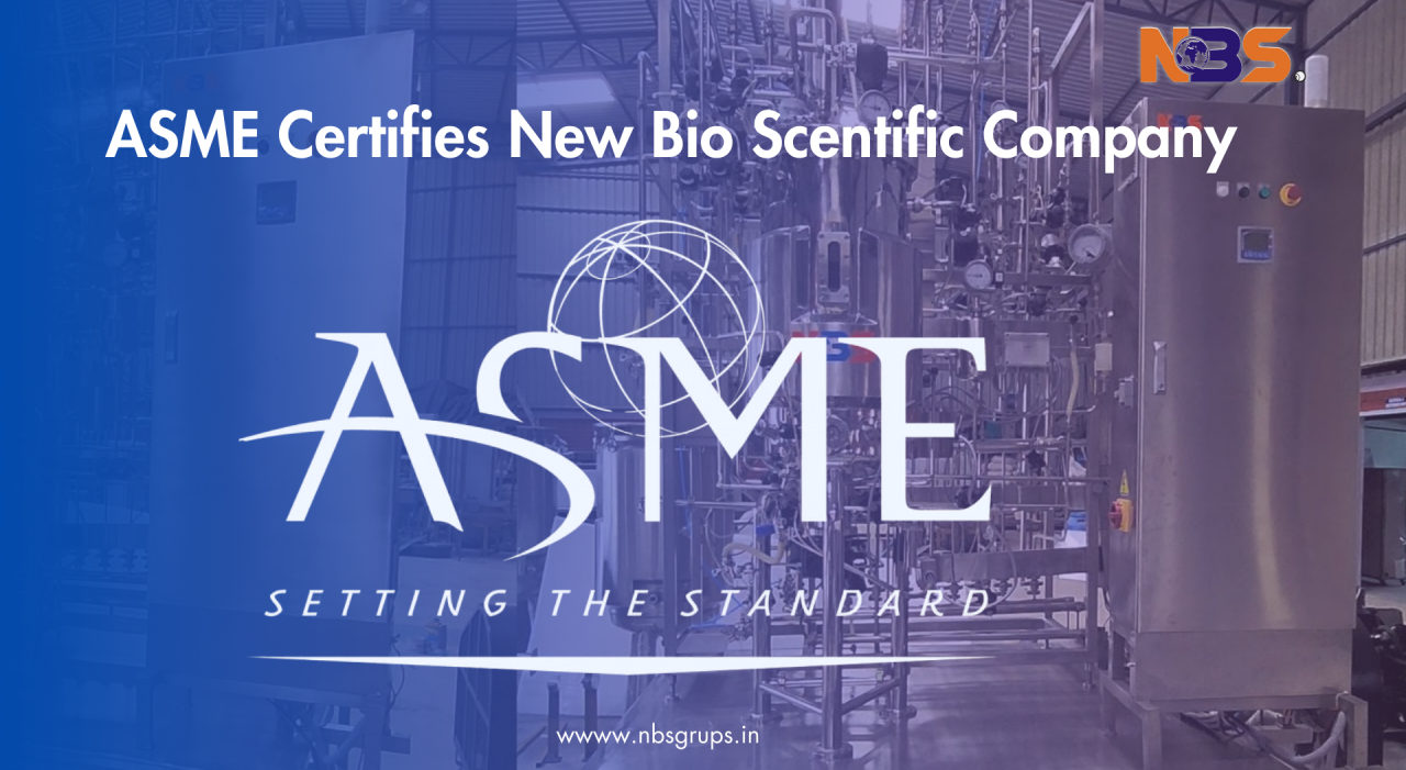 Celebrating Excellence: NEW BIO SCIENTIFIC Achieves ASME Certification for Bio Process Equipment Design